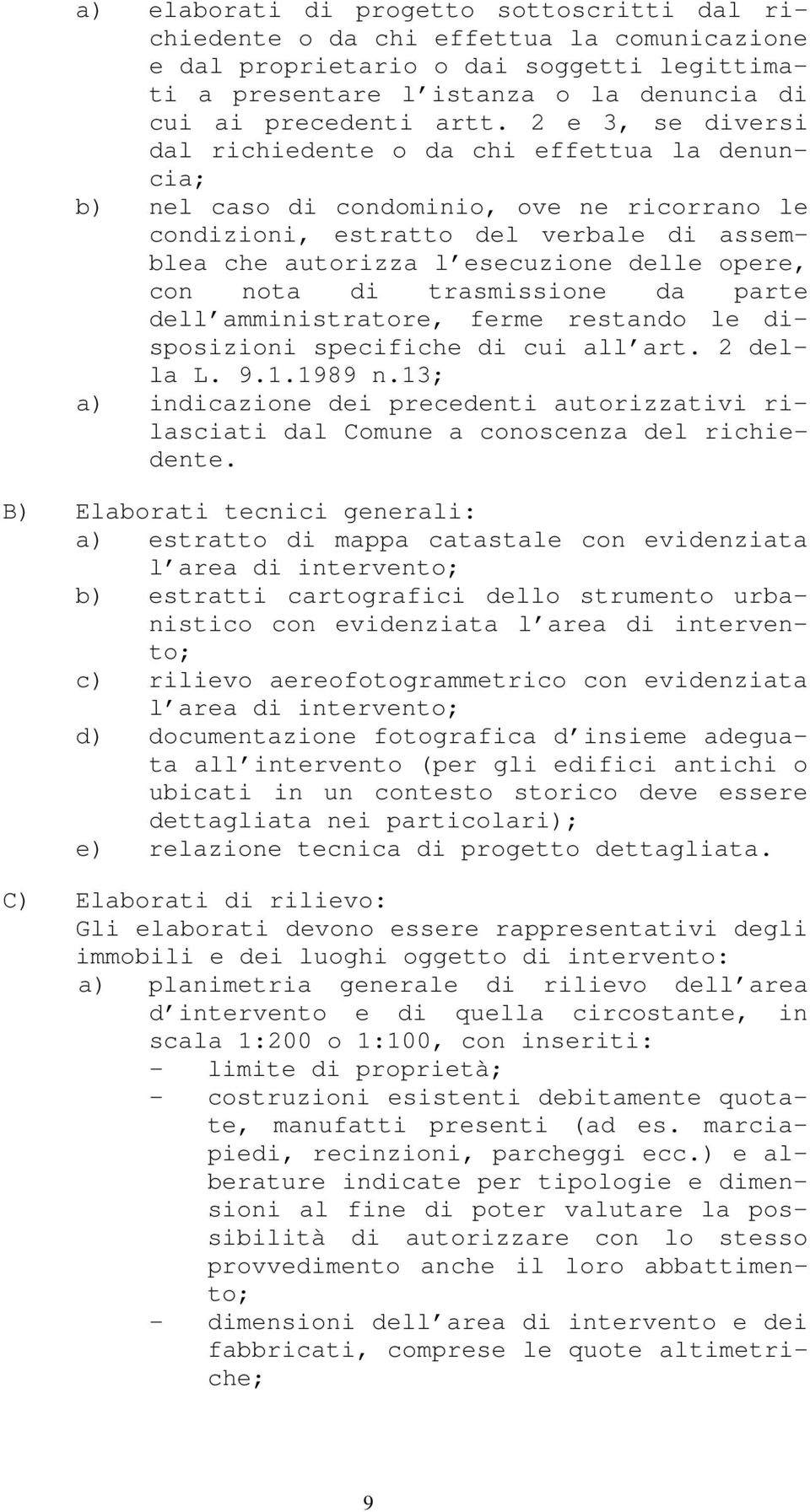 con nota di trasmissione da parte dell amministratore, ferme restando le disposizioni specifiche di cui all art. 2 della L. 9.1.1989 n.