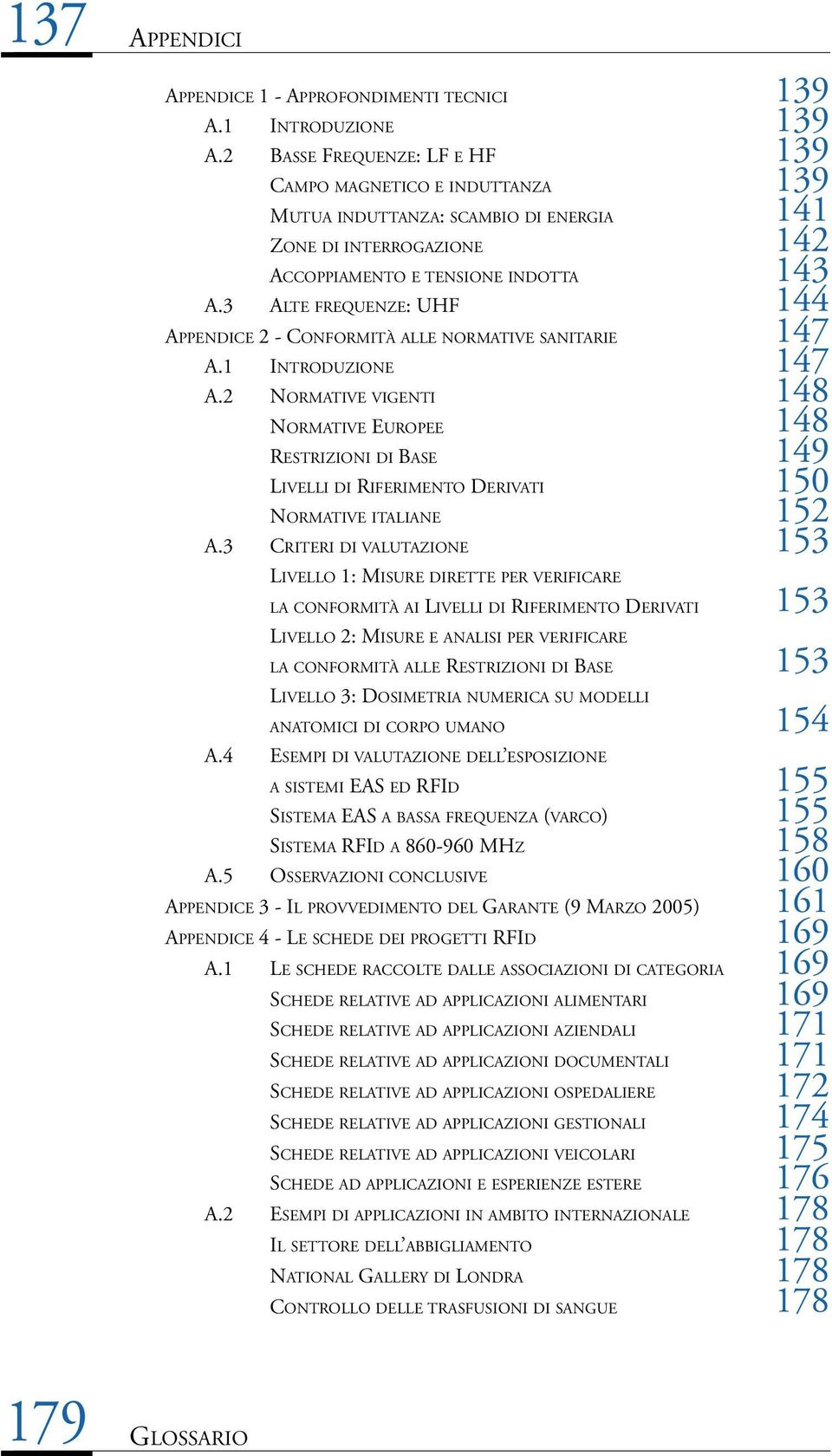 3 ALTE FREQUENZE: UHF 144 APPENDICE 2 - CONFORMITÀ ALLE NORMATIVE SANITARIE 147 A.1 INTRODUZIONE 147 A.