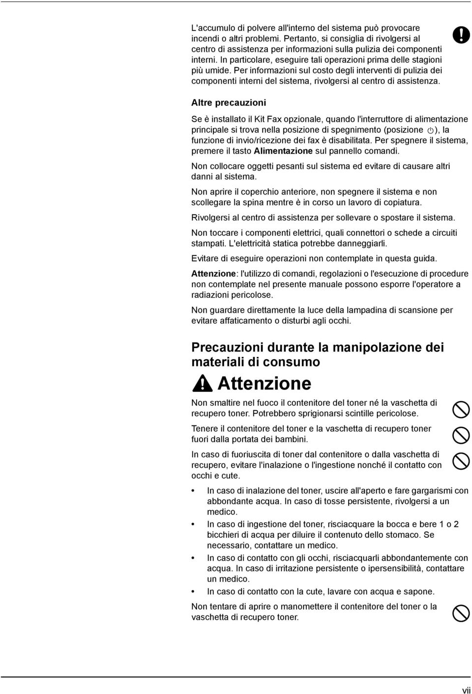 Per informazioni sul costo degli interventi di pulizia dei componenti interni del sistema, rivolgersi al centro di assistenza.