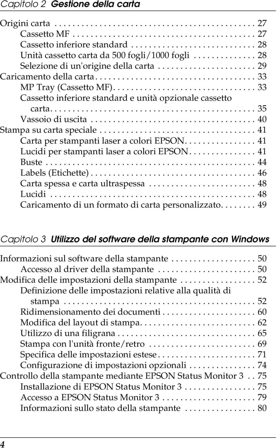 ............................... Cassetto inferiore standard e unità opzionale cassetto carta.............................................. 5 Vassoio di uscita..................................... 0 Stampa su carta speciale.