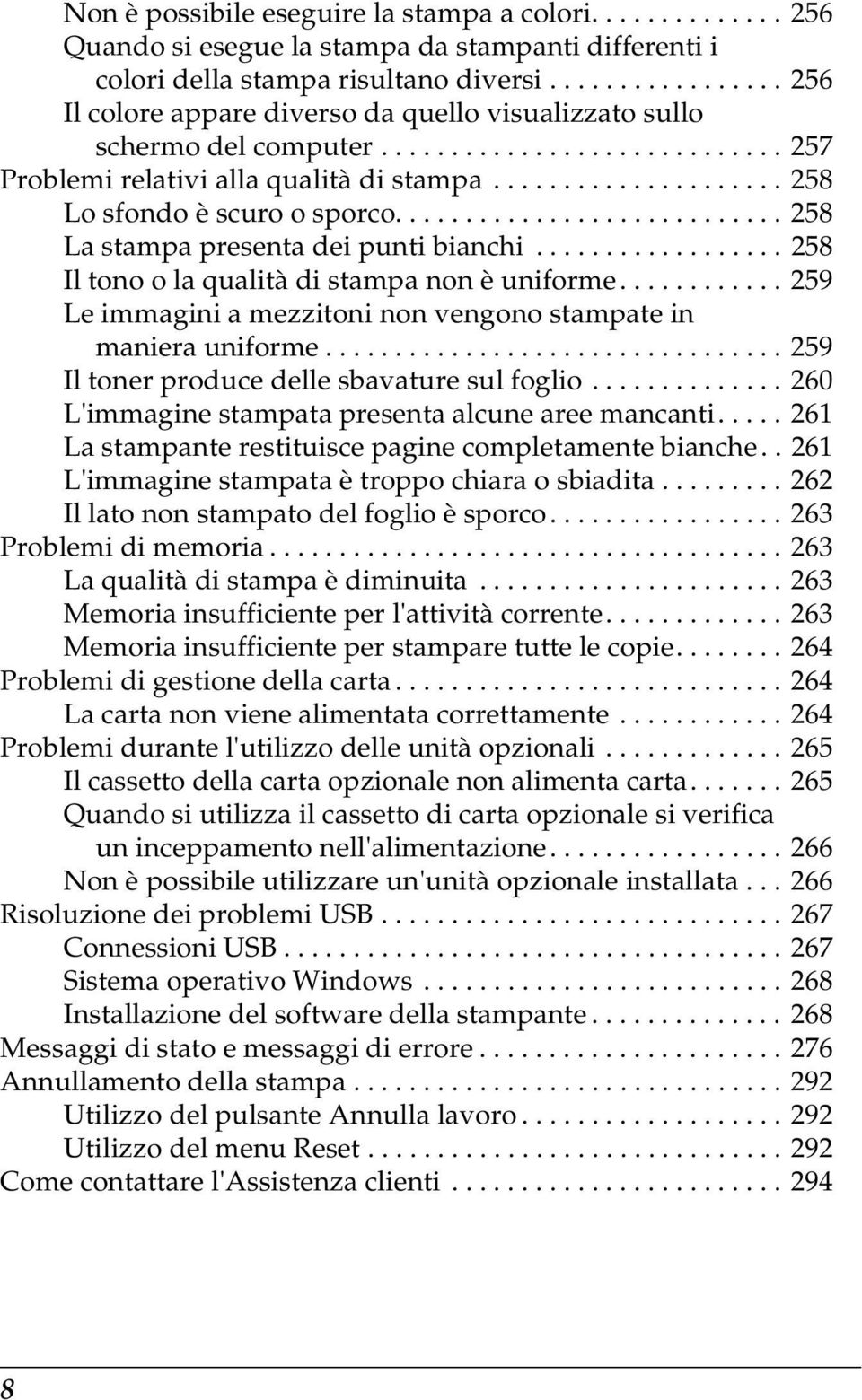 ........................... 58 La stampa presenta dei punti bianchi.................. 58 Il tono o la qualità di stampa non è uniforme.