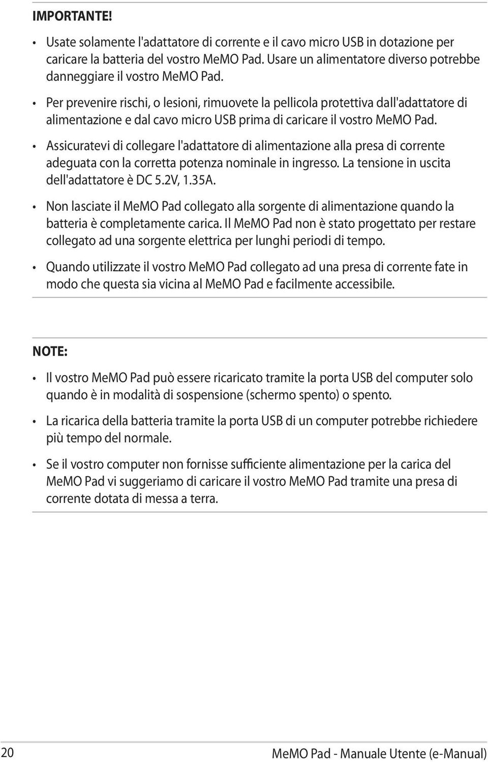 Per prevenire rischi, o lesioni, rimuovete la pellicola protettiva dall'adattatore di alimentazione e dal cavo micro USB prima di caricare il vostro MeMO Pad.