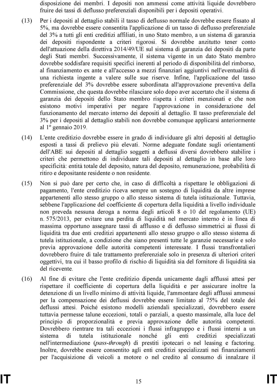 gli enti creditizi affiliati, in uno Stato membro, a un sistema di garanzia dei depositi rispondente a criteri rigorosi.