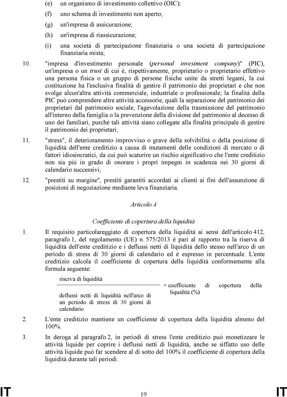 "impresa d'investimento personale (personal investment company)" (PIC), un'impresa o un trust di cui è, rispettivamente, proprietario o proprietario effettivo una persona fisica o un gruppo di