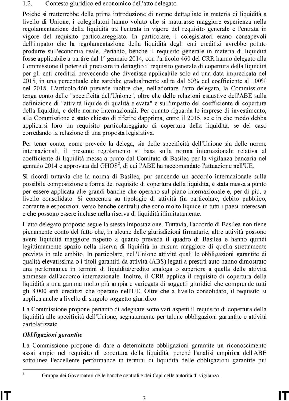 In particolare, i colegislatori erano consapevoli dell'impatto che la regolamentazione della liquidità degli enti creditizi avrebbe potuto produrre sull'economia reale.