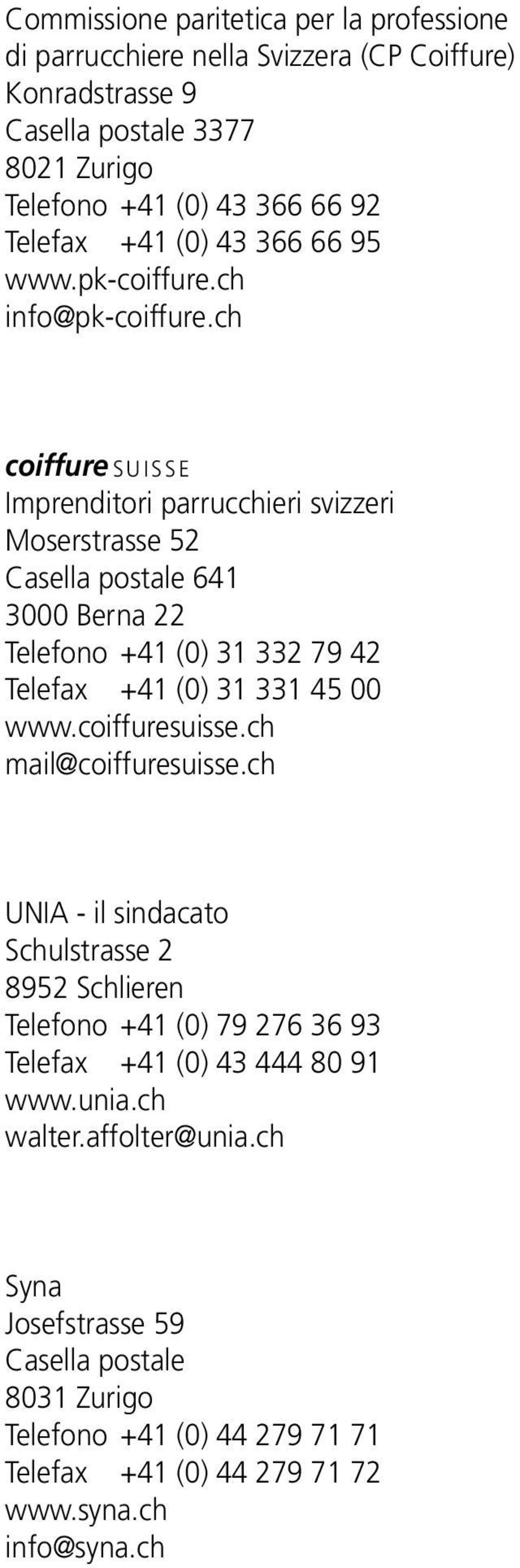 ch coiffure S U I S S E Imprenditori parrucchieri svizzeri Moserstrasse 5 Casella postale 64 000 Berna Telefono +4 (0) 79 4 Telefax +4 (0) 45 00 www.coiffuresuisse.