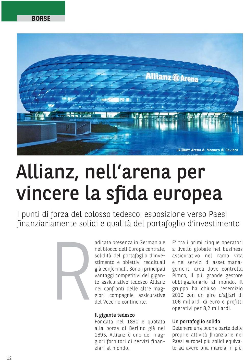 Sono i principali vantaggi competitivi del gigante assicurativo tedesco Allianz nei confronti delle altre maggiori compagnie assicurative del Vecchio continente.