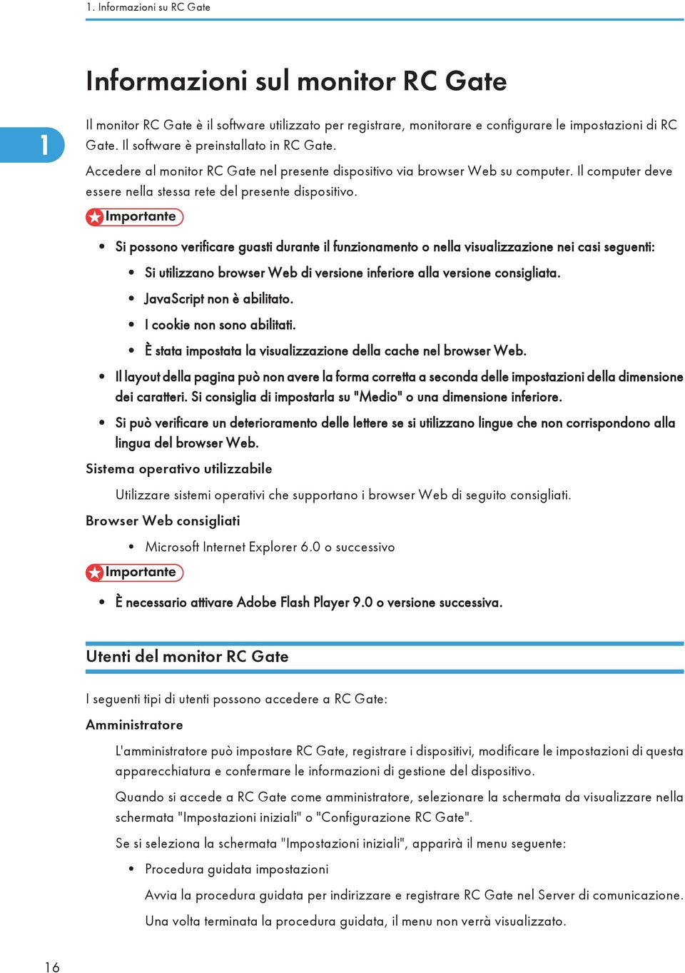 Si possono verificare guasti durante il funzionamento o nella visualizzazione nei casi seguenti: Si utilizzano browser Web di versione inferiore alla versione consigliata. JavaScript non è abilitato.