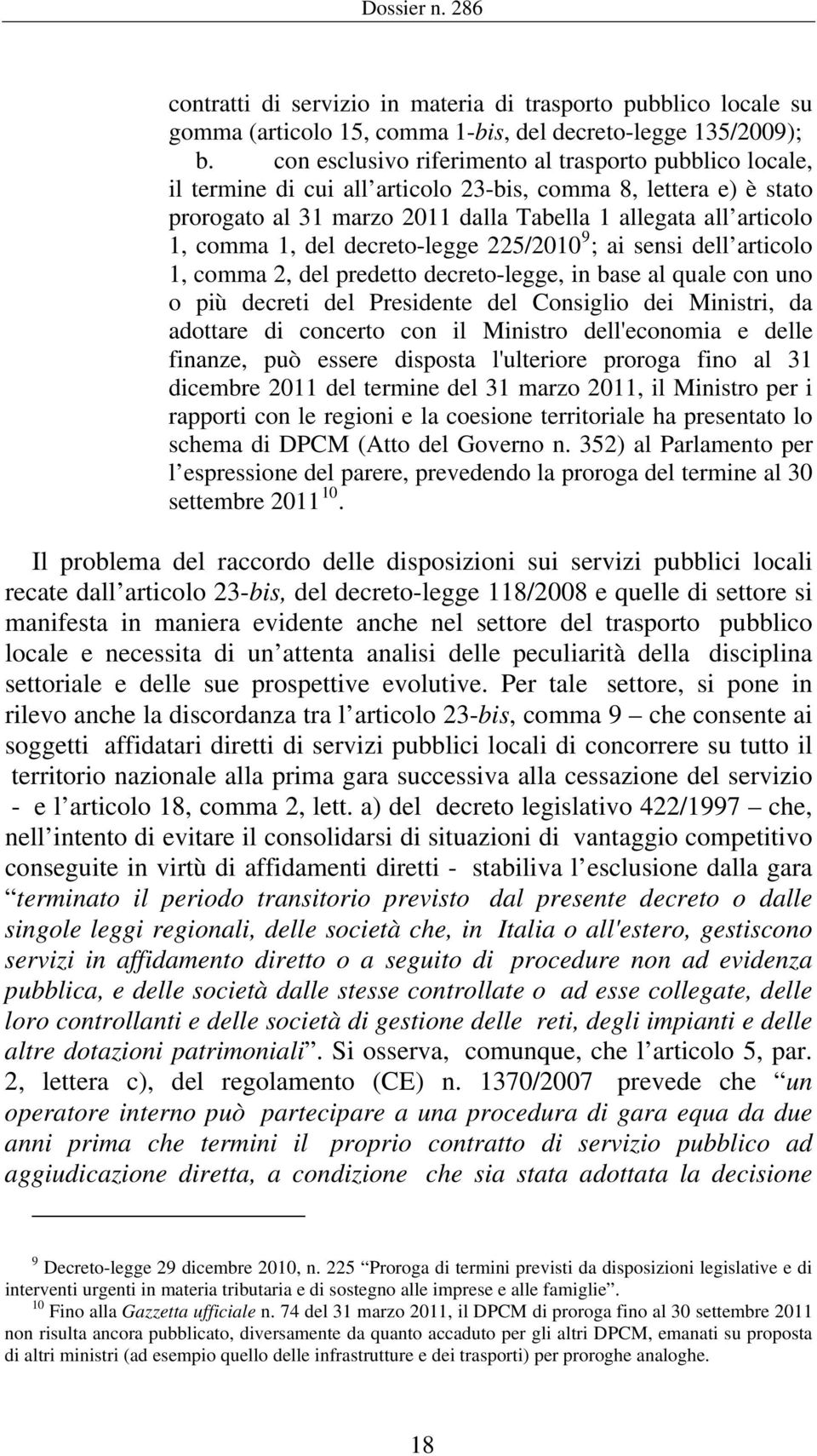 del decreto-legge 225/2010 9 ; ai sensi dell articolo 1, comma 2, del predetto decreto-legge, in base al quale con uno o più decreti del Presidente del Consiglio dei Ministri, da adottare di concerto