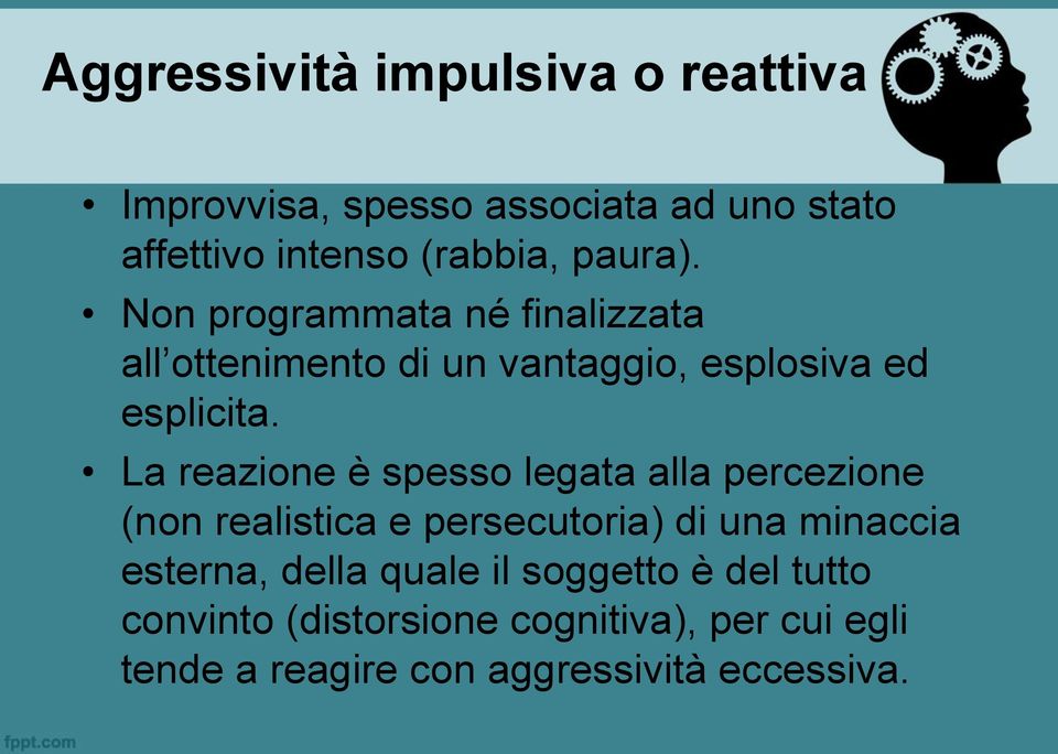 La reazione è spesso legata alla percezione (non realistica e persecutoria) di una minaccia esterna, della