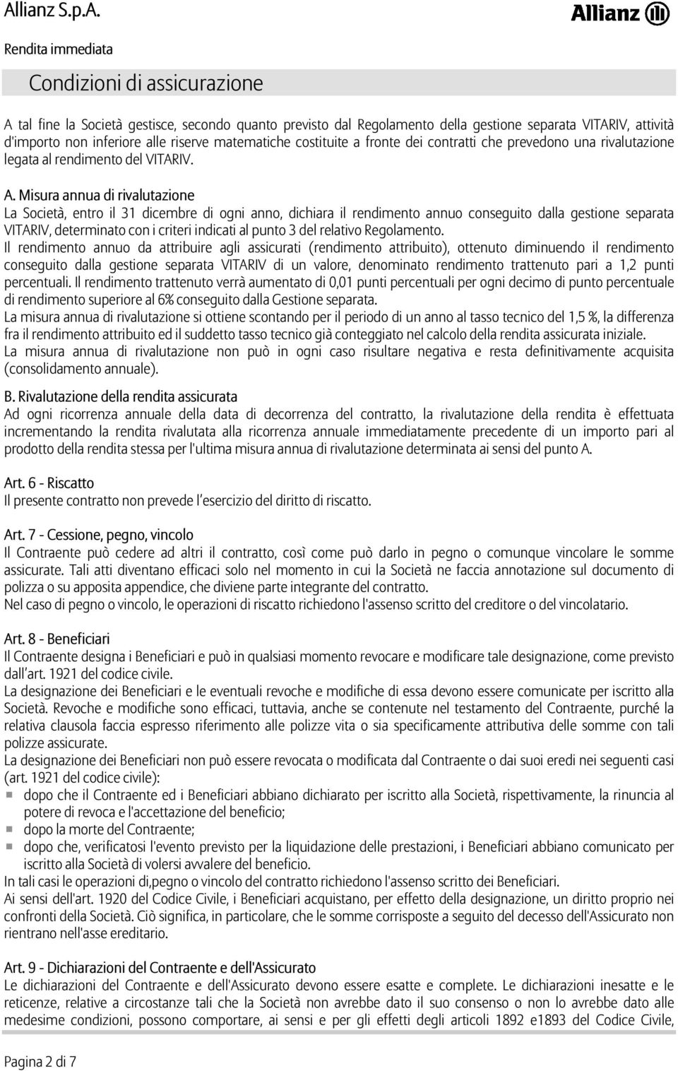 Misura annua di rivalutazione La Società, entro il 31 dicembre di ogni anno, dichiara il rendimento annuo conseguito dalla gestione separata VITARIV, determinato con i criteri indicati al punto 3 del