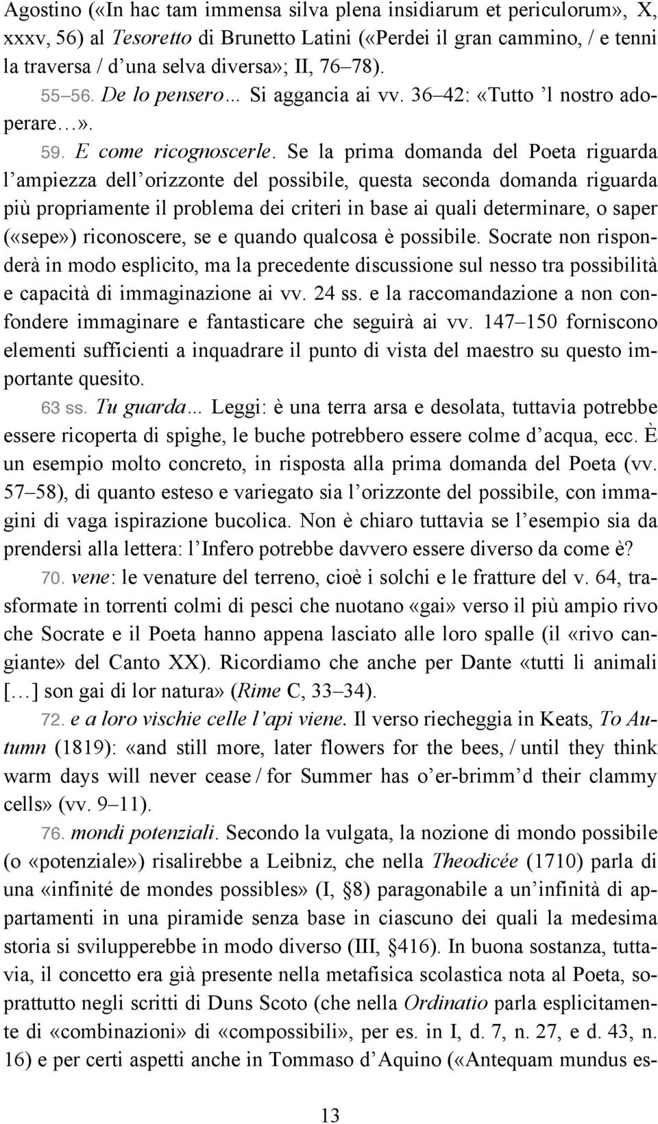 Se la prima domanda del Poeta riguarda l ampiezza dell orizzonte del possibile, questa seconda domanda riguarda più propriamente il problema dei criteri in base ai quali determinare, o saper («sepe»)