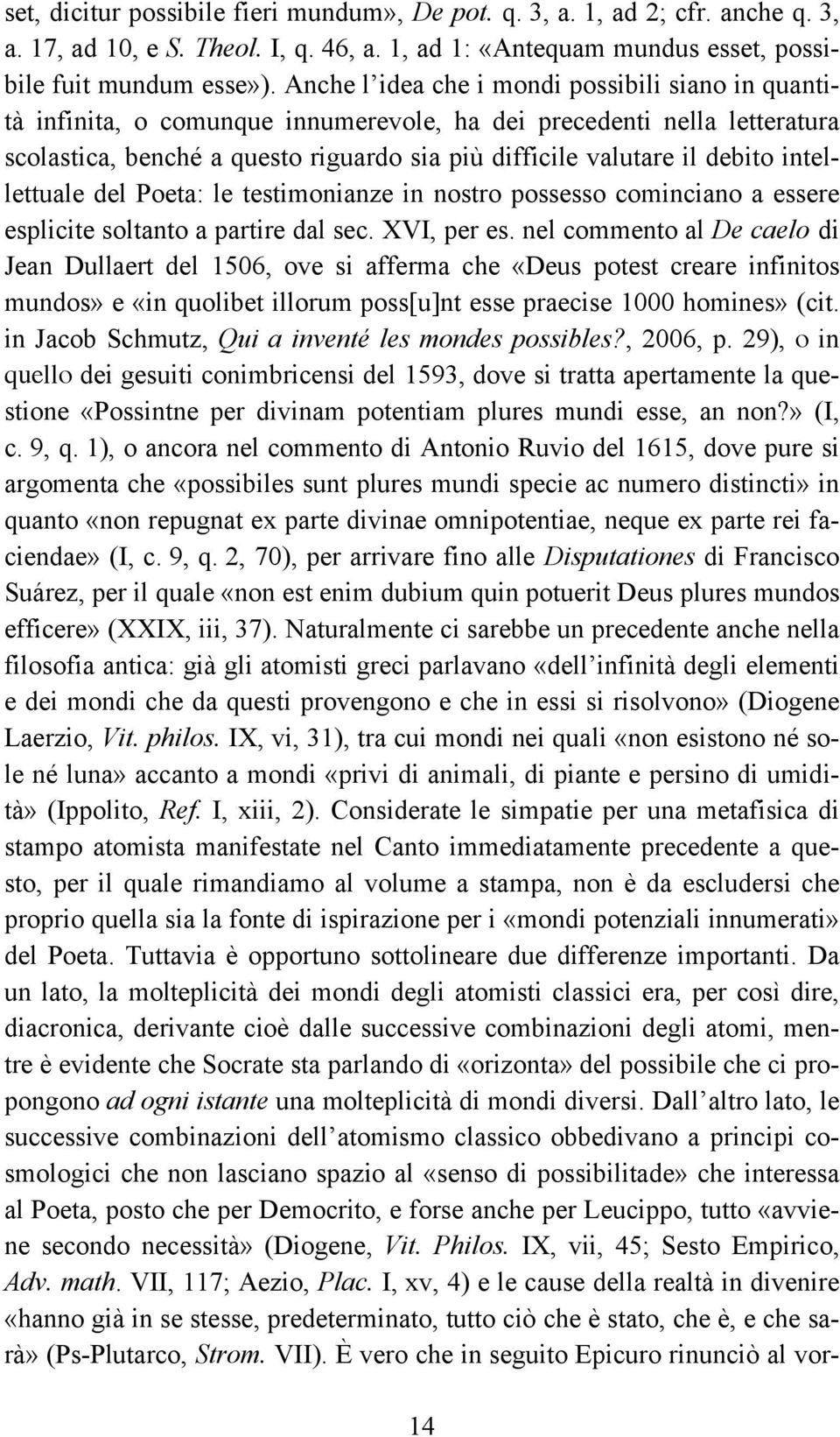 intellettuale del Poeta: le testimonianze in nostro possesso cominciano a essere esplicite soltanto a partire dal sec. XVI, per es.