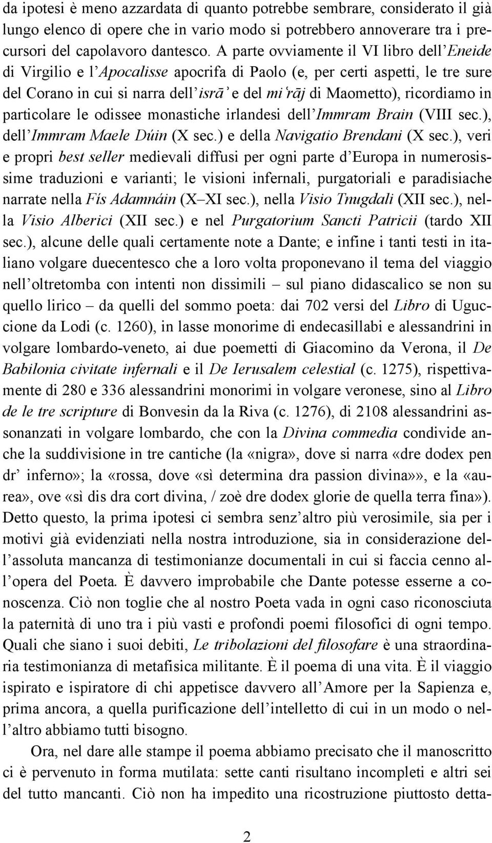 in particolare le odissee monastiche irlandesi dell Immram Brain (VIII sec.), dell Immram Maele Dúin (X sec.) e della Navigatio Brendani (X sec.