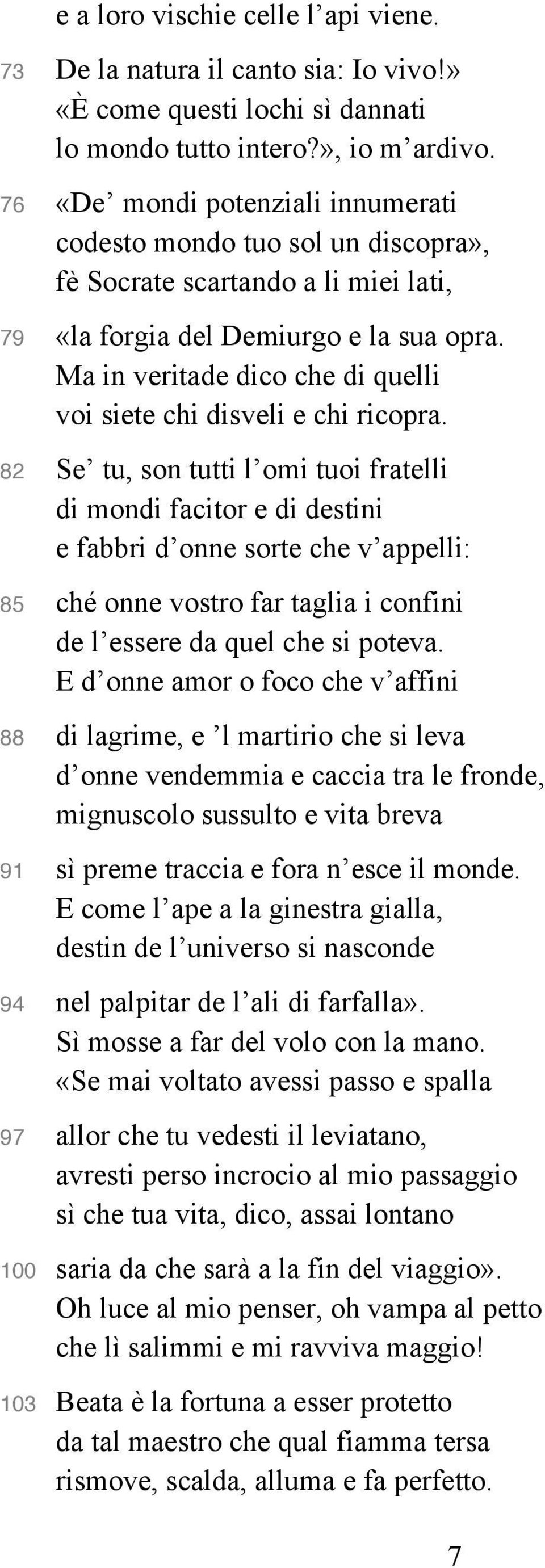 Ma in veritade dico che di quelli voi siete chi disveli e chi ricopra.