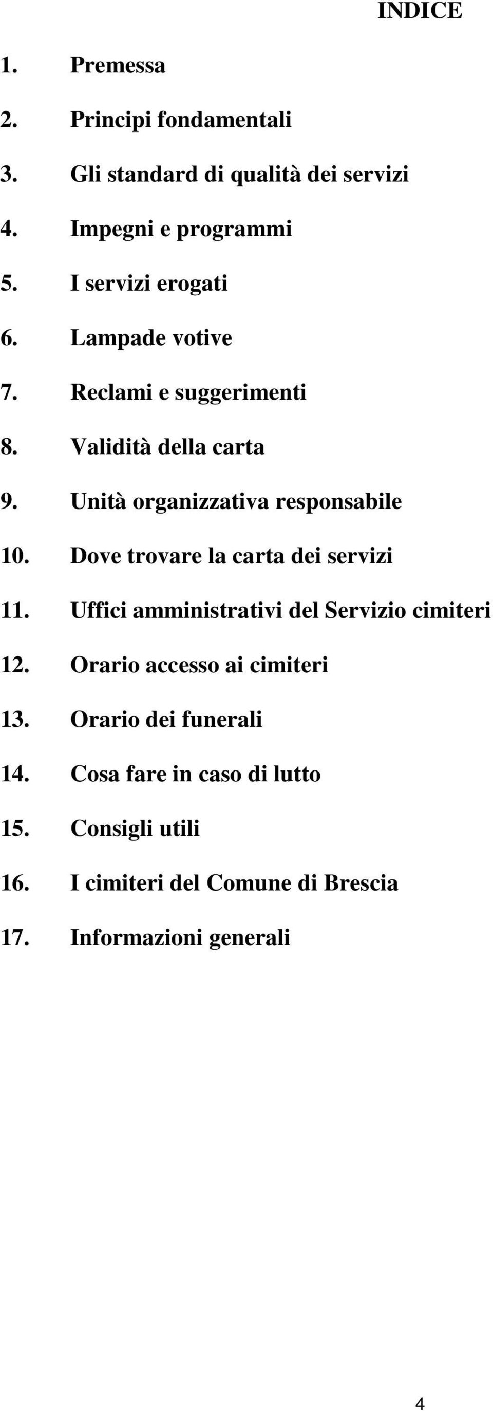 Unità organizzativa responsabile 10. Dove trovare la carta dei servizi 11. Uffici amministrativi del Servizio cimiteri 12.