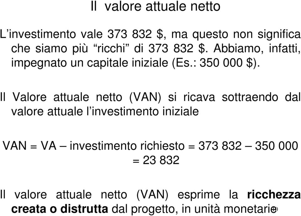 Il Valore attuale netto (VAN) si ricava sottraendo dal valore attuale l investimento iniziale VAN = VA