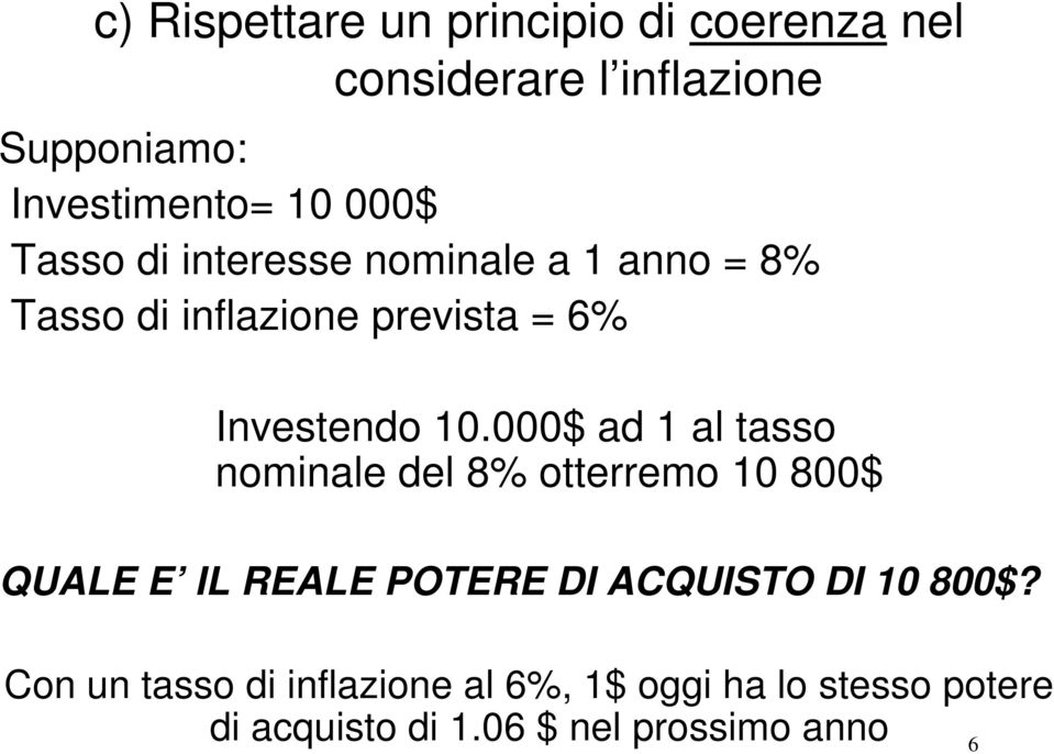 000$ ad 1 al tasso nominale del 8% otterremo 10 800$ QUALE E IL REALE POTERE DI ACQUISTO DI 10