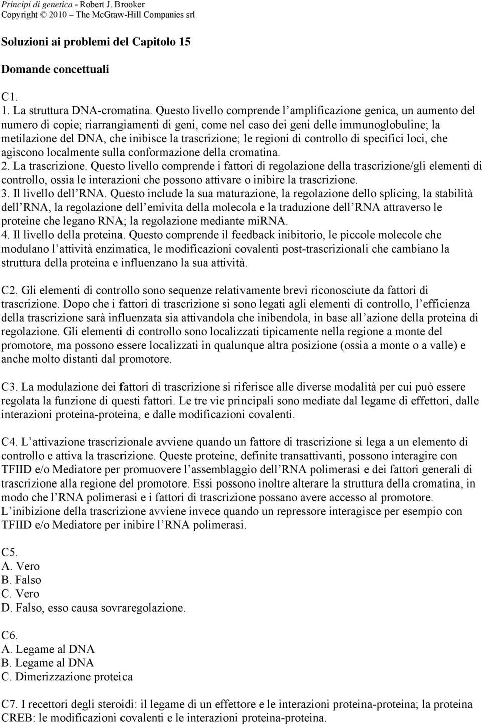 trascrizione; le regioni di controllo di specifici loci, che agiscono localmente sulla conformazione della cromatina. 2. La trascrizione.