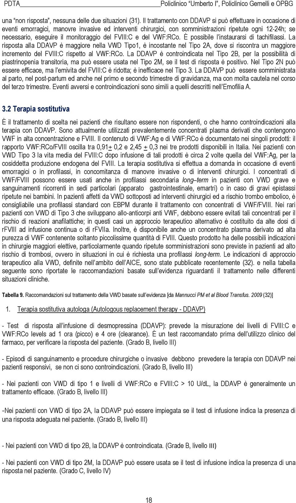 monitoraggio del FVIII:C e del VWF:RCo. È possibile l instaurarsi di tachifilassi.