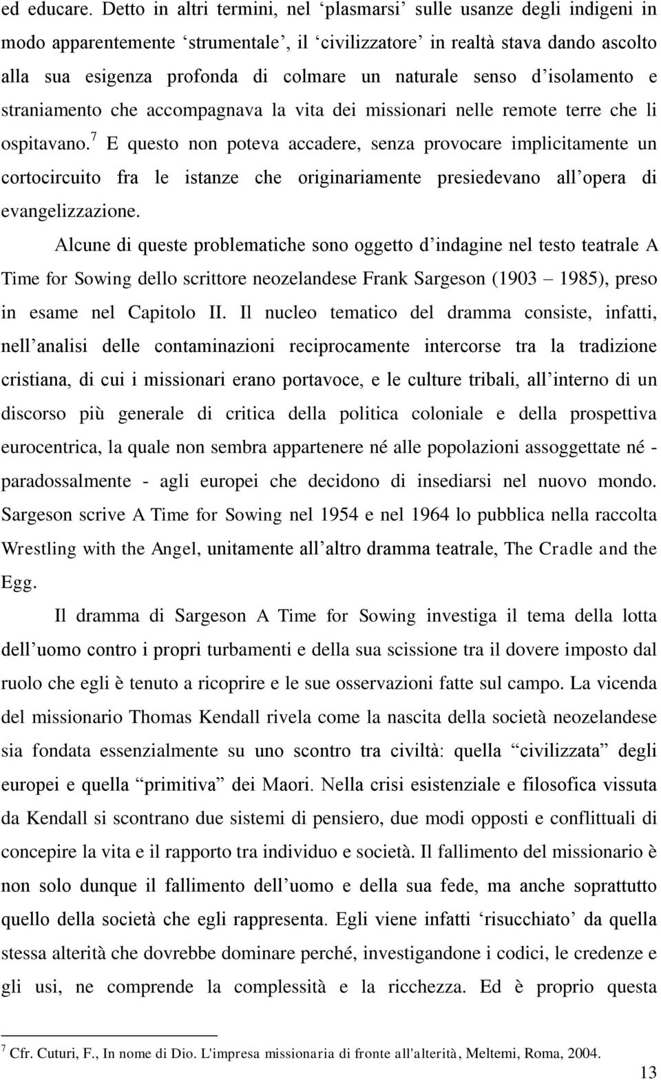 senso d isolamento e straniamento che accompagnava la vita dei missionari nelle remote terre che li ospitavano.