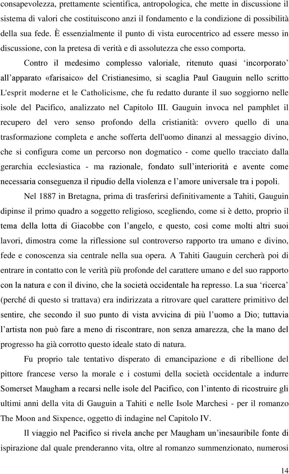 Contro il medesimo complesso valoriale, ritenuto quasi incorporato all apparato «farisaico» del Cristianesimo, si scaglia Paul Gauguin nello scritto L'esprit moderne et le Catholicisme, che fu