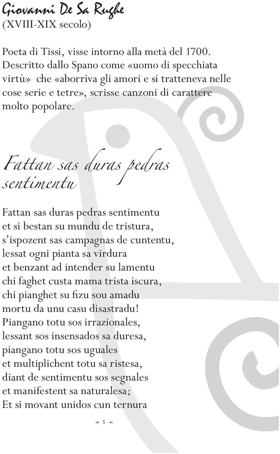 Fattan sas uras peras sentimentu Fattan sas uras peras sentimentu et si bestan su munu e tristura, s ispozent sas campagnas e cuntentu, lessat ogni pianta sa virura et benzant a intener su