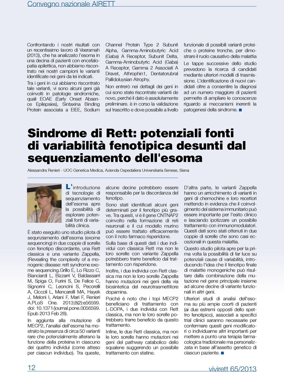 Tra i geni in cui abbiamo riscontrato tale varianti, vi sono alcuni geni già coinvolti in patologie sindromiche, quali EOAE (Early Onset Absence Epilepsies), Sintaxina Binding Protein associata a