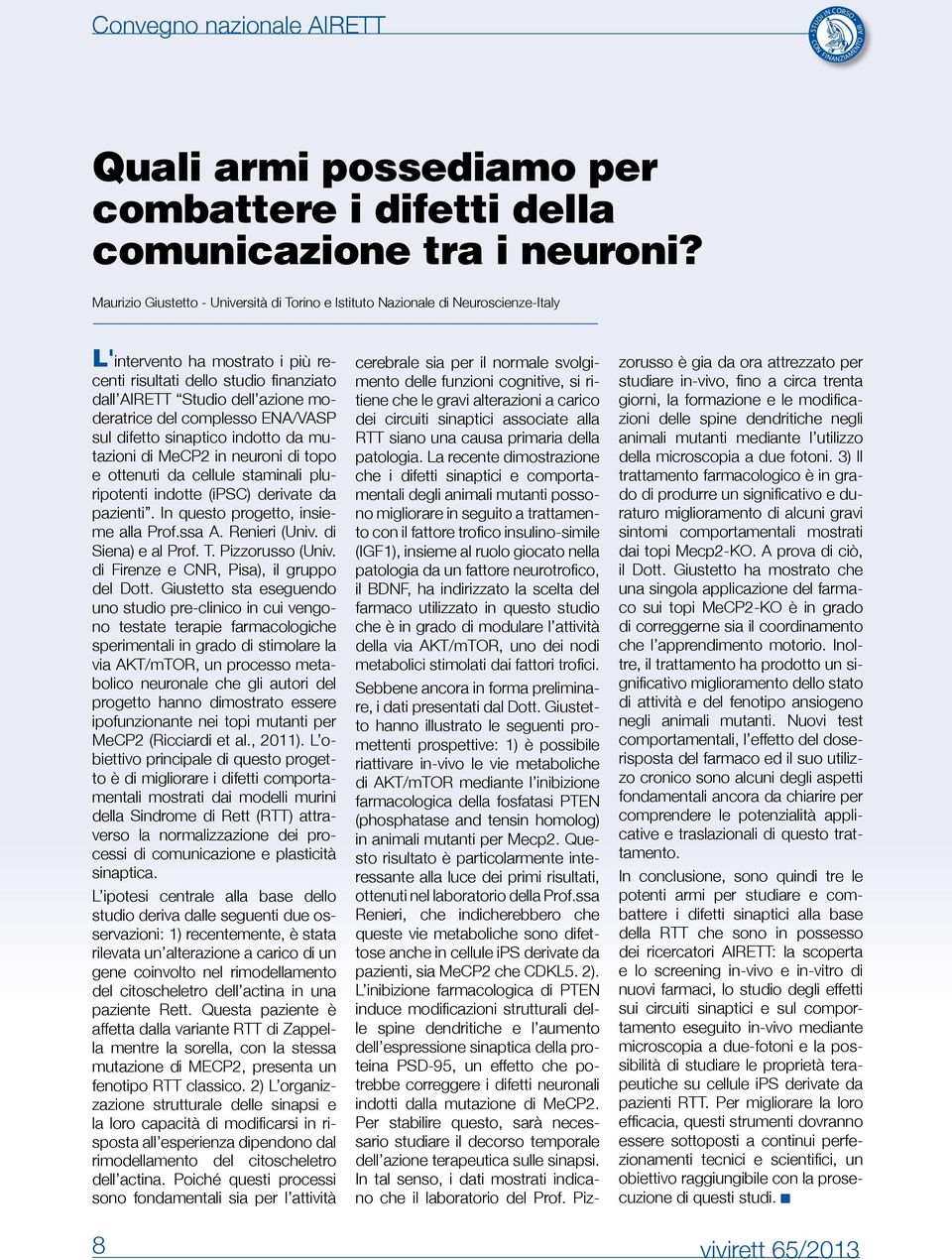 moderatrice del complesso ENA/VASP sul difetto sinaptico indotto da mutazioni di MeCP2 in neuroni di topo e ottenuti da cellule staminali pluripotenti indotte (ipsc) derivate da pazienti.