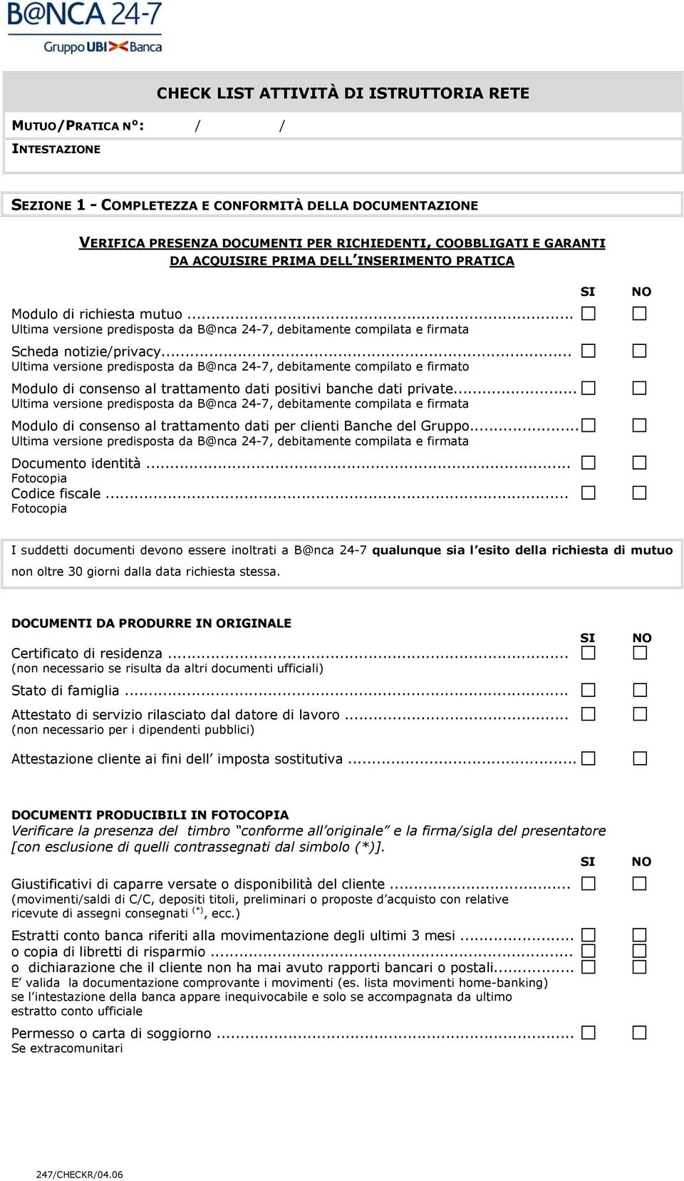 .. Ultima versione predisposta da B@nca 24-7, debitamente compilato e firmato Modulo di consenso al trattamento dati positivi banche dati private.