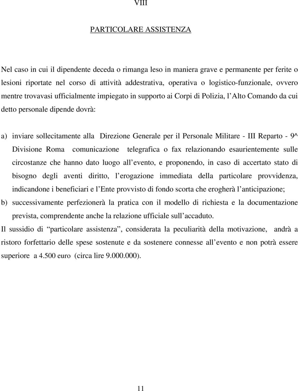 Generale per il Personale Militare - III Reparto - 9^ Divisione Roma comunicazione telegrafica o fax relazionando esaurientemente sulle circostanze che hanno dato luogo all evento, e proponendo, in