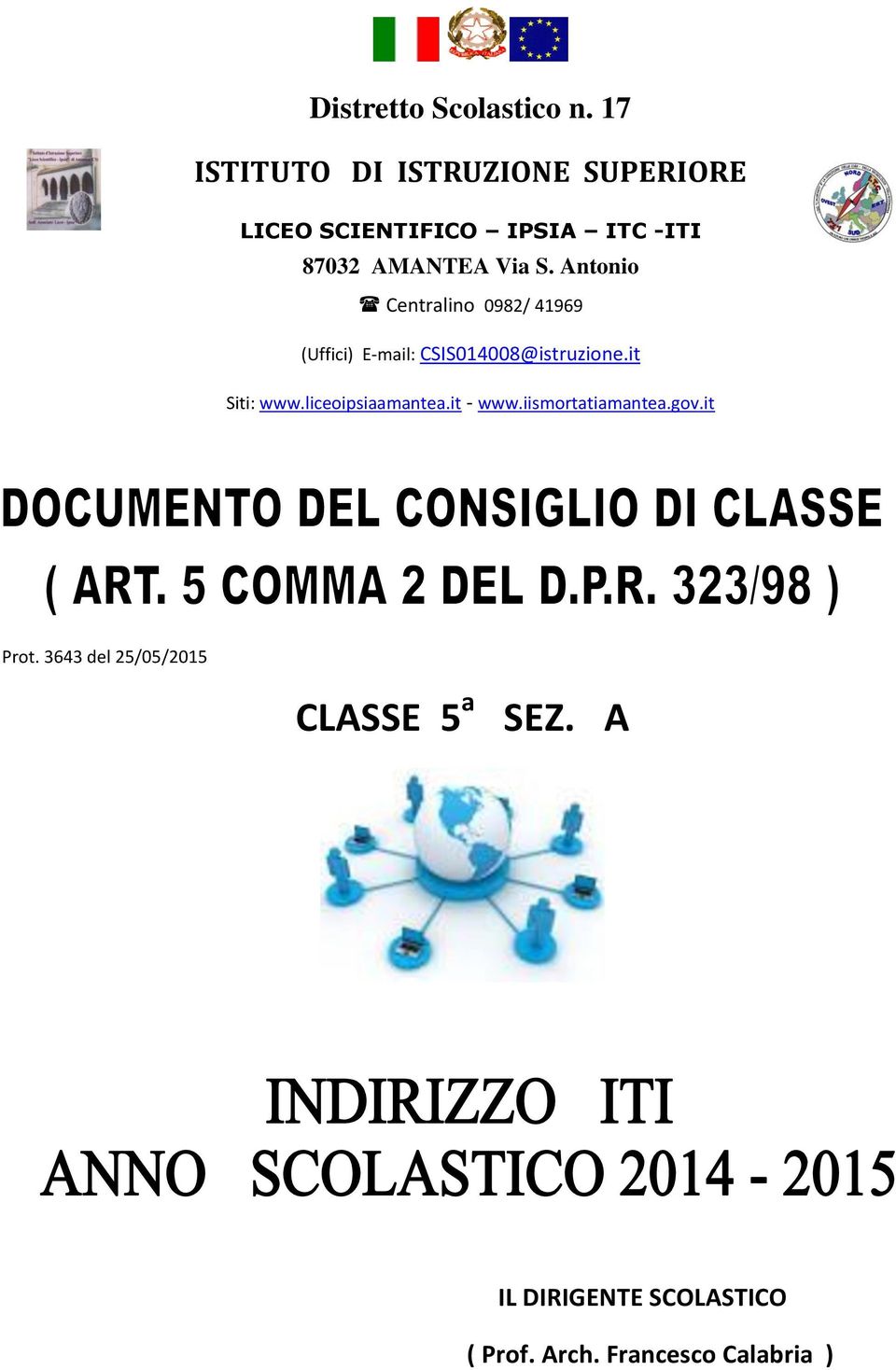 S. Antonio Centralino 098/ 41969 (Uffici) E-mail: CSIS014008@istruzione.it Siti: www.