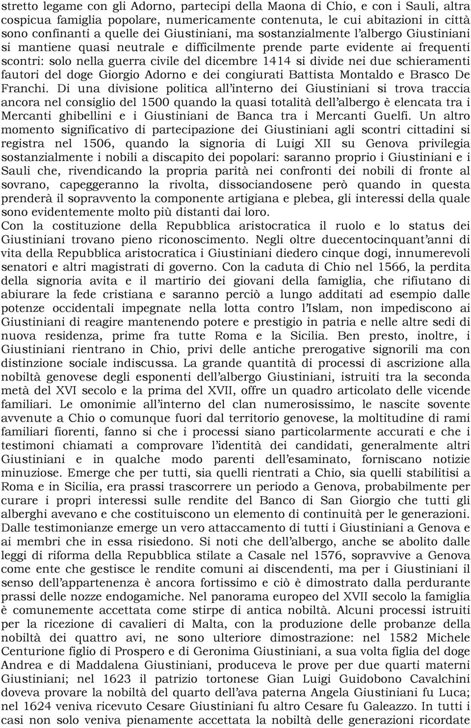 due schieramenti fautori del doge Giorgio Adorno e dei congiurati Battista Montaldo e Brasco De Franchi.