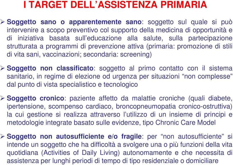 soggetto al primo contatto con il sistema sanitario, in regime di elezione od urgenza per situazioni non complesse dal punto di vista specialistico e tecnologico Soggetto cronico: paziente affetto da