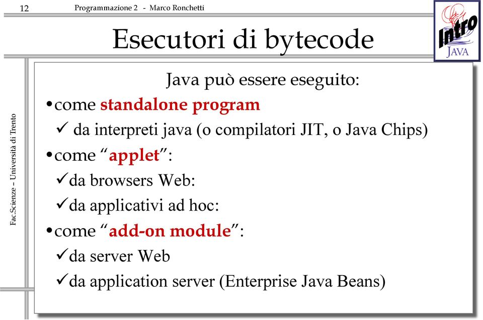 applet : ü da browsers Web: ü da applicativi ad hoc: come add-on