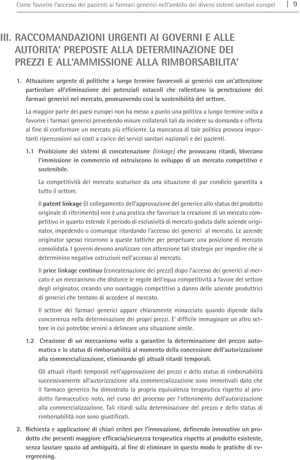 Attuazione urgente di politiche a lungo termine favorevoli ai generici con un attenzione particolare all eliminazione dei potenziali ostacoli che rallentano la penetrazione dei farmaci generici nel