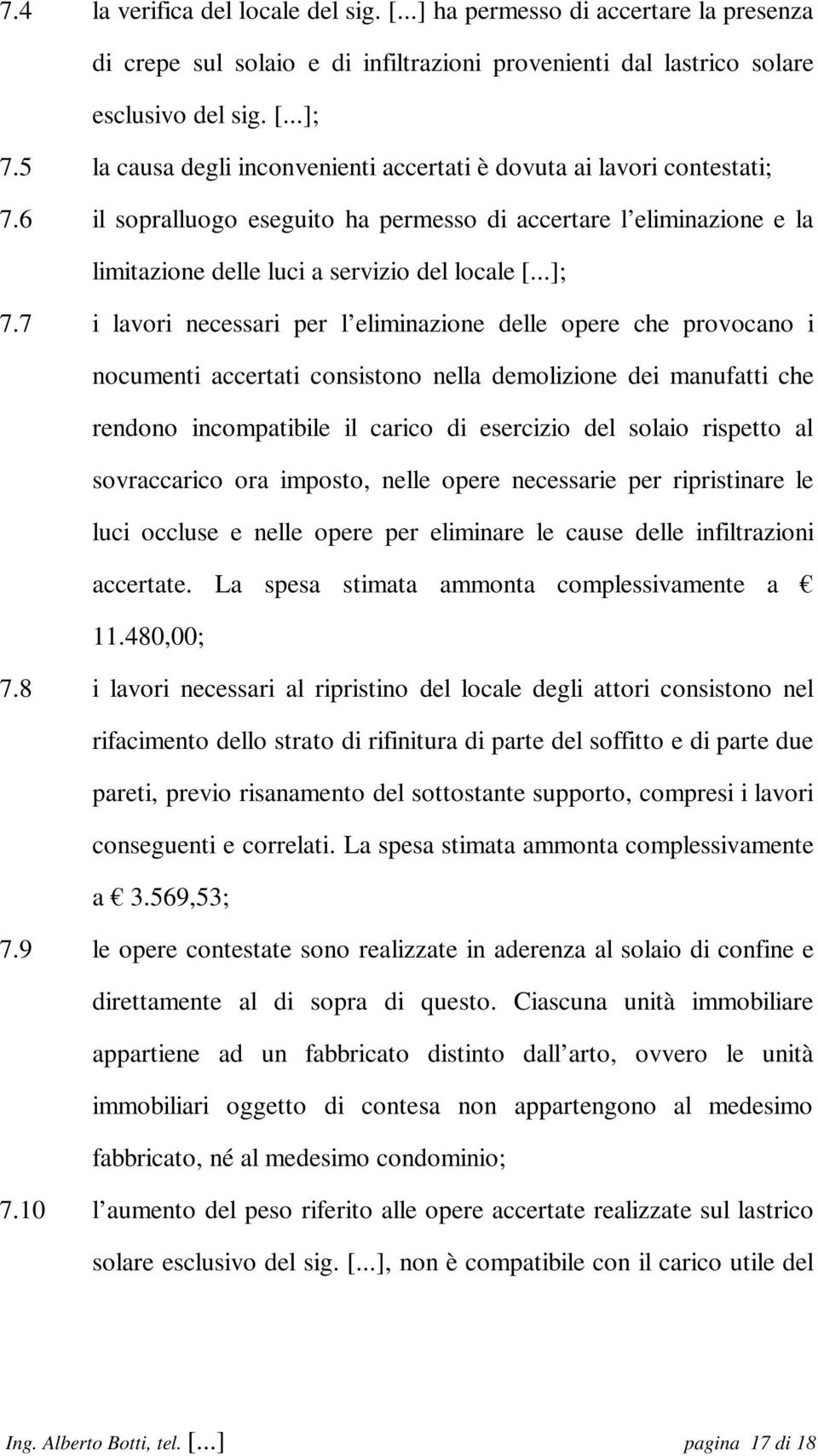 7 i lavori necessari per l eliminazione delle opere che provocano i nocumenti accertati consistono nella demolizione dei manufatti che rendono incompatibile il carico di esercizio del solaio rispetto