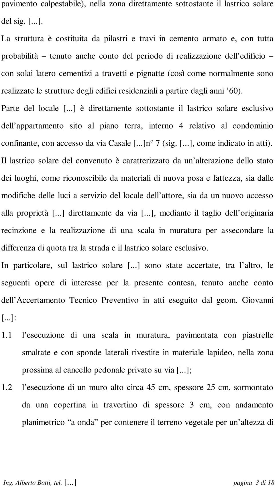 (così come normalmente sono realizzate le strutture degli edifici residenziali a partire dagli anni 60). Parte del locale [.