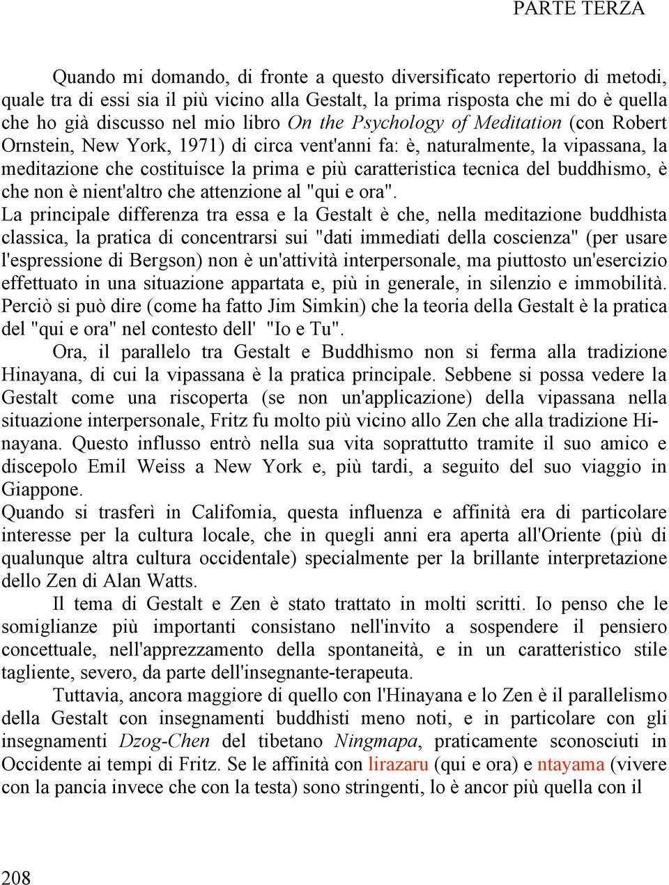 tecnica del buddhismo, è che non è nient'altro che attenzione al "qui e ora".