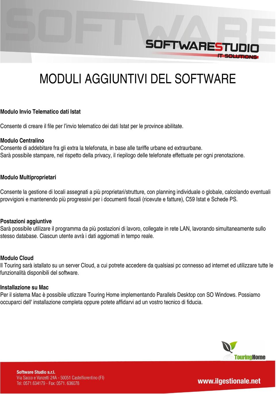 Sarà possibile stampare, nel rispetto della privacy, il riepilogo delle telefonate effettuate per ogni prenotazione.