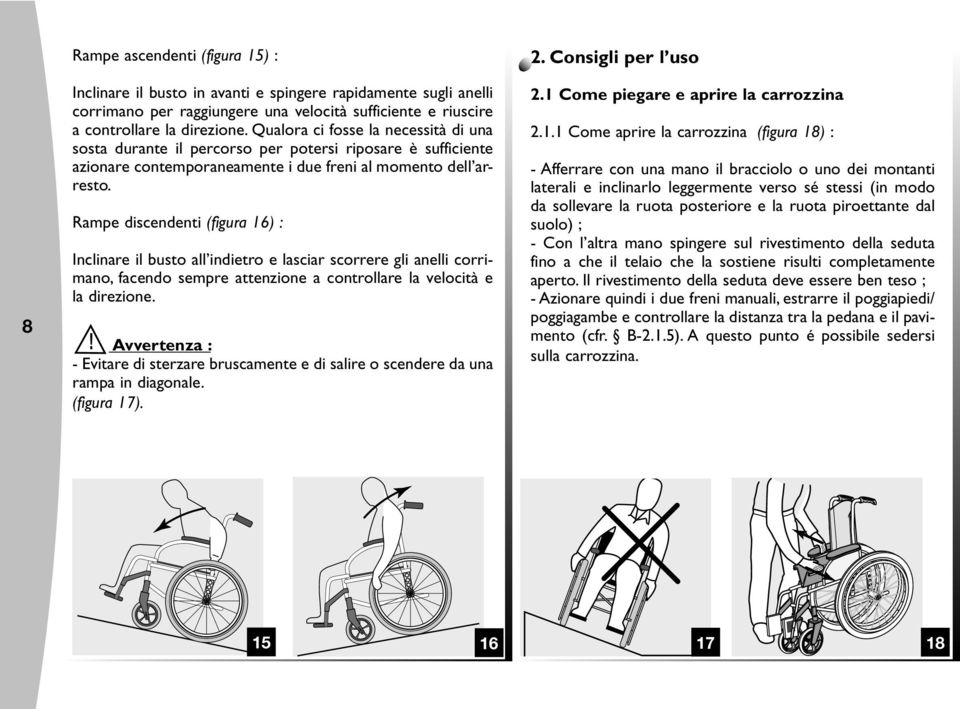 Rampe discendenti (figura 16) : Inclinare il busto all indietro e lasciar scorrere gli anelli corrimano, facendo sempre attenzione a controllare la velocità e la direzione.