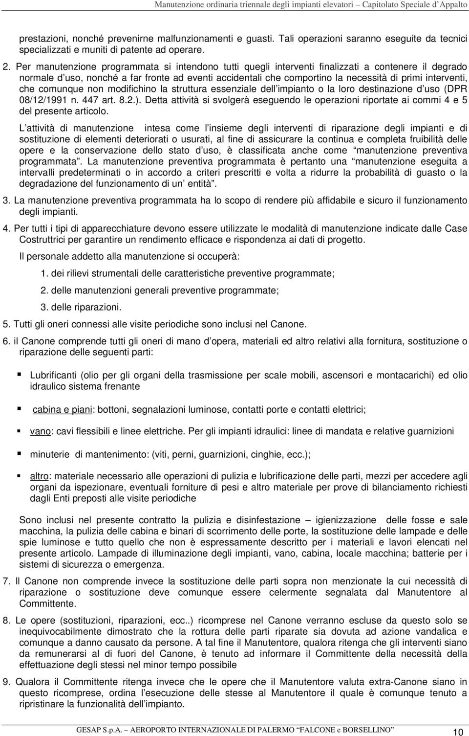 interventi, che comunque non modifichino la struttura essenziale dell impianto o la loro destinazione d uso (DPR 08/12/1991 n. 447 art. 8.2.).