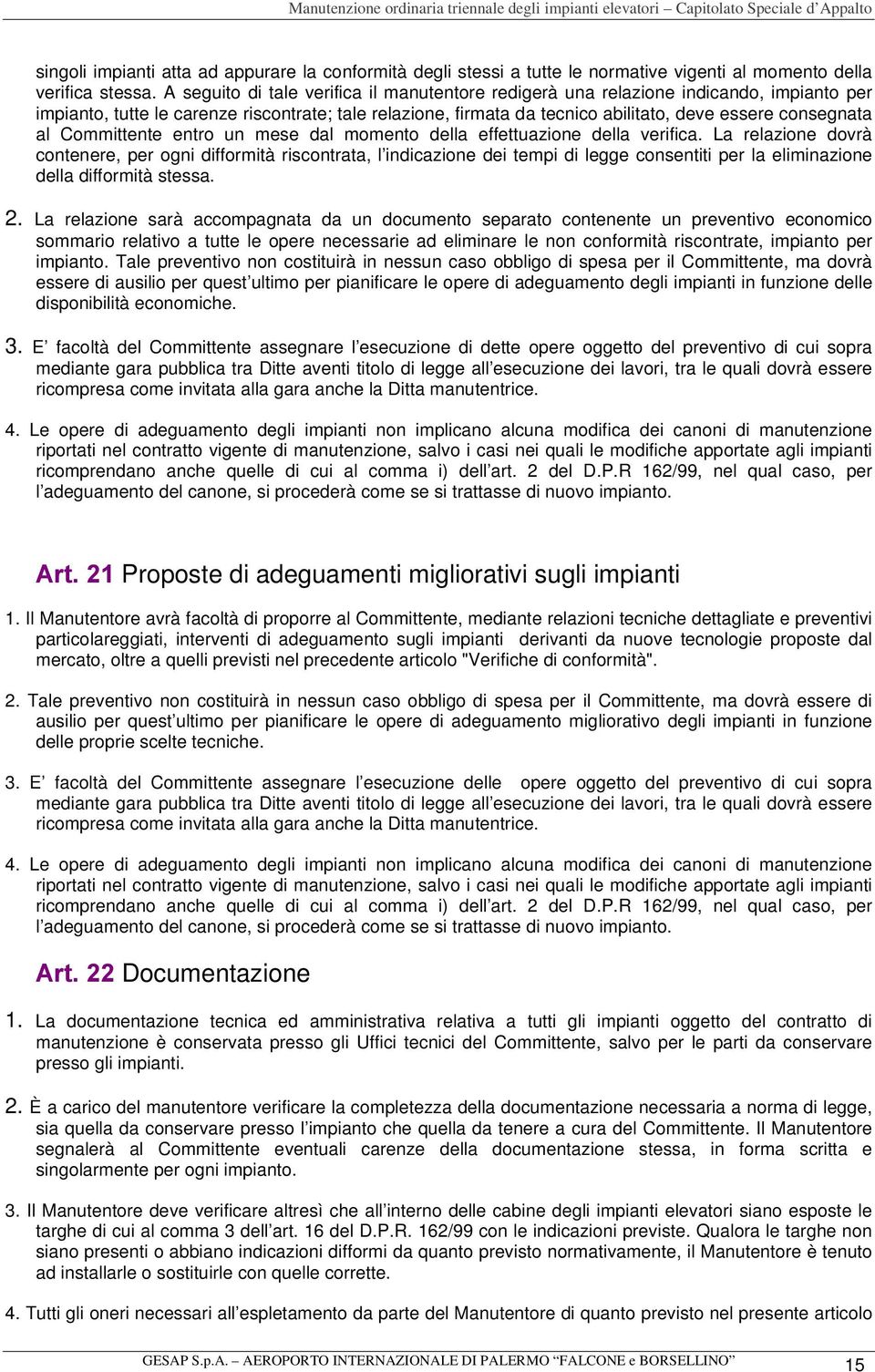 al Committente entro un mese dal momento della effettuazione della verifica.