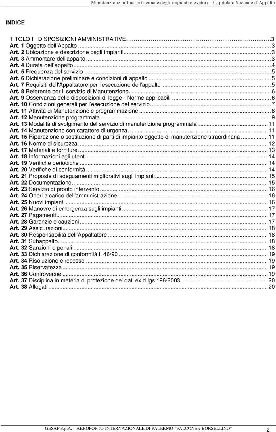 ..5 $UW Referente per il servizio di Manutenzione....6 $UW Osservanza delle disposizioni di legge - Norme applicabili...6 $UW Condizioni generali per l esecuzione del servizio.