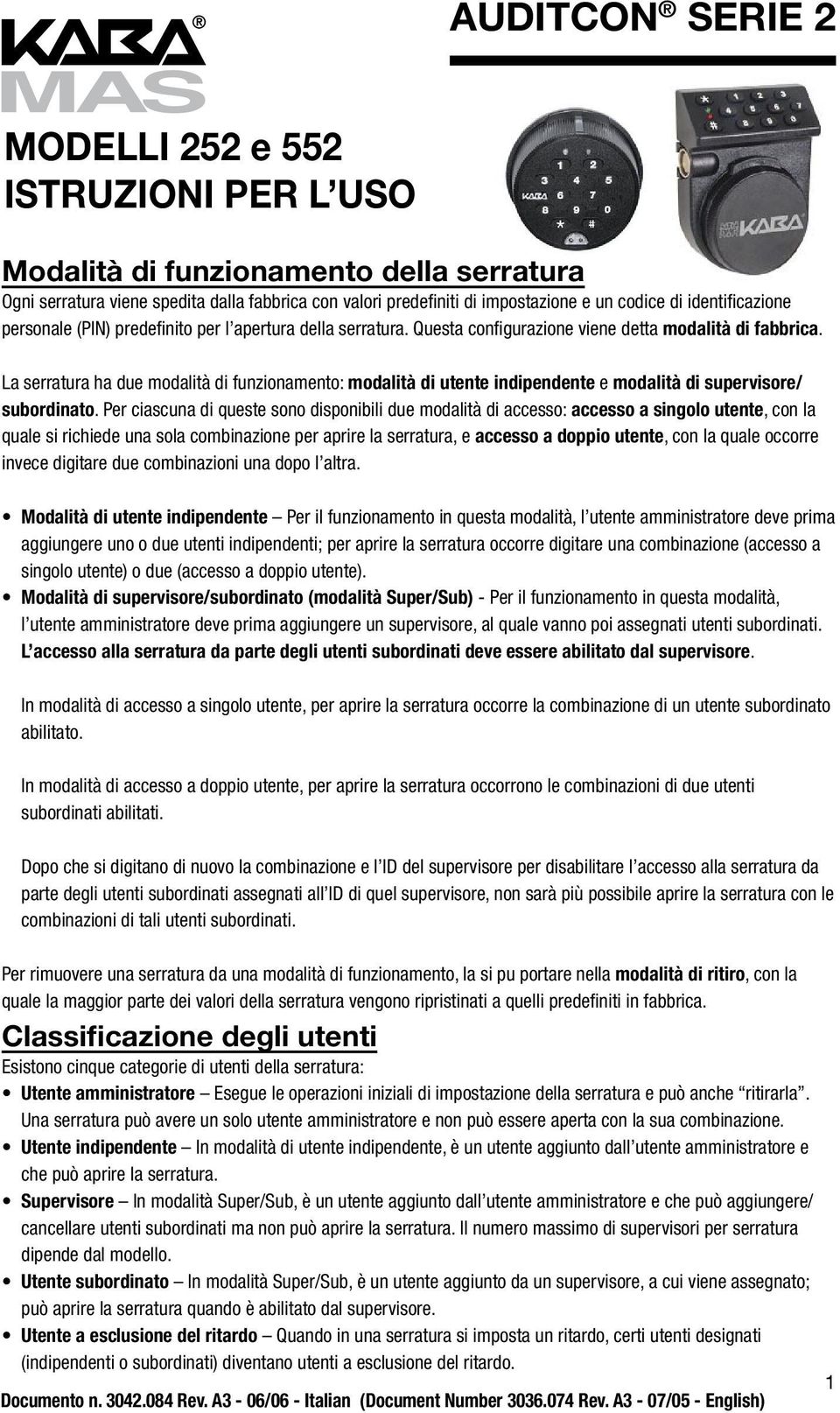 La serratura ha due modalità di funzionamento: modalità di utente indipendente e modalità di supervisore/ subordinato.