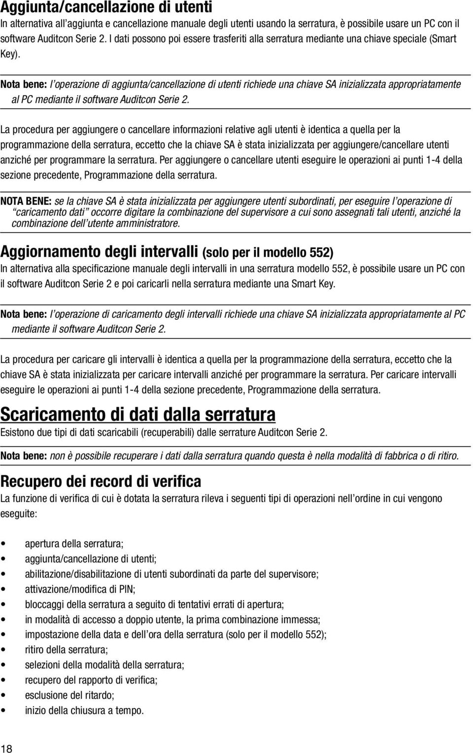 Nota bene: l operazione di aggiunta/cancellazione di utenti richiede una chiave SA inizializzata appropriatamente al PC mediante il software Auditcon Serie 2.