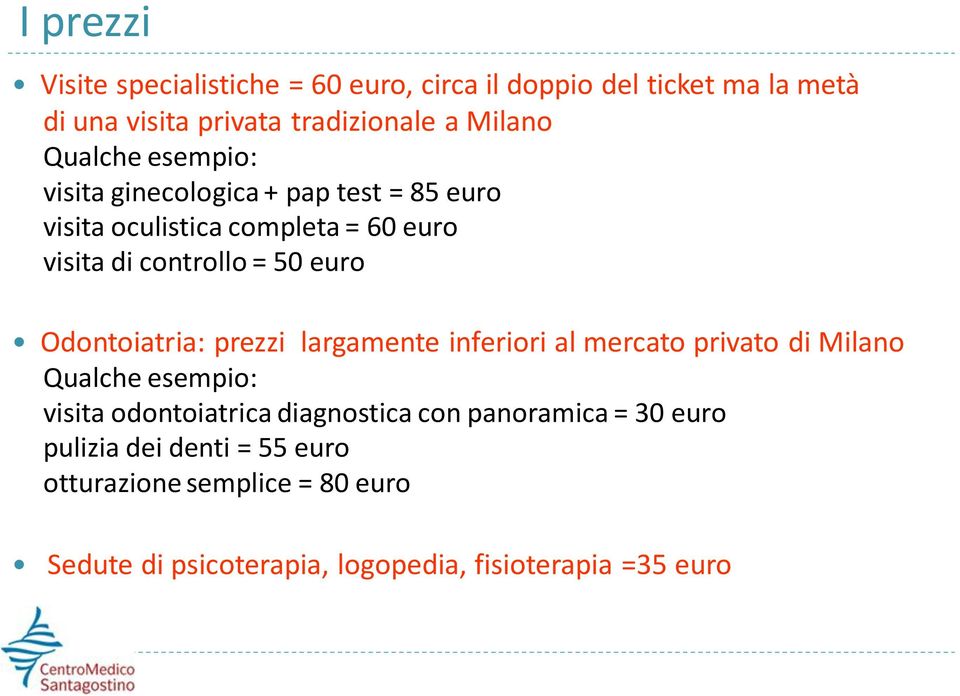 Odontoiatria: prezzi largamente inferiori al mercato privato di Milano Qualche esempio: visita odontoiatrica diagnostica con