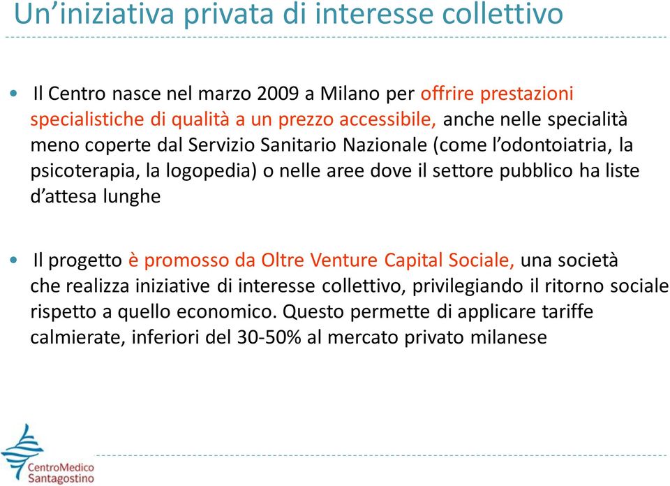 settore pubblico ha liste d attesa lunghe Il progetto è promosso da Oltre Venture Capital Sociale, una società che realizza iniziative di interesse