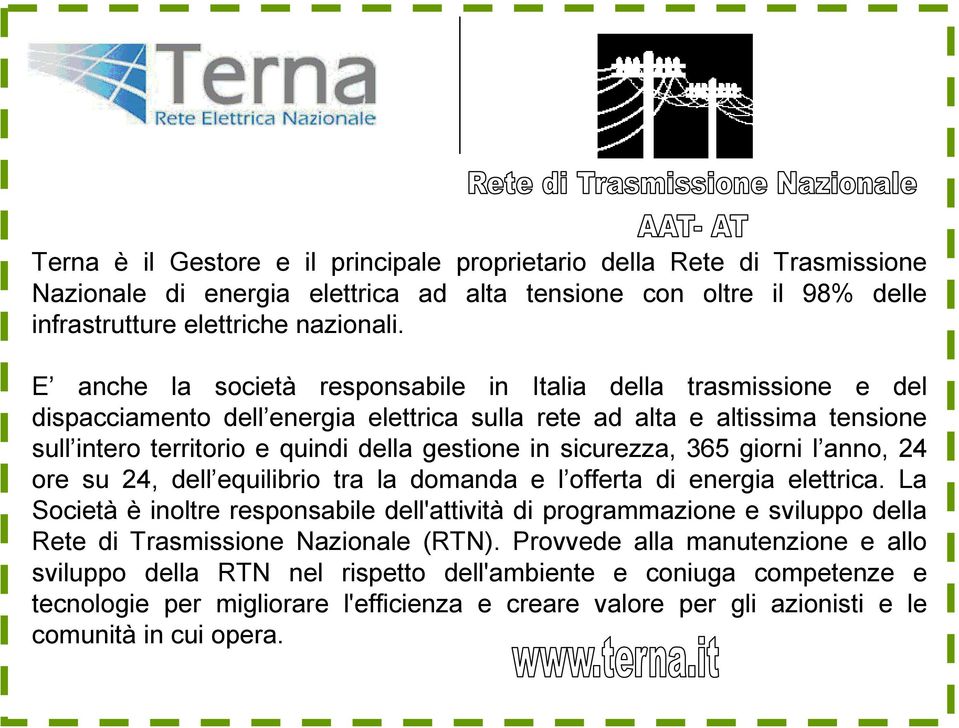 sicurezza, 365 giorni l anno, 24 ore su 24, dell equilibrio tra la domanda e l offerta di energia elettrica.