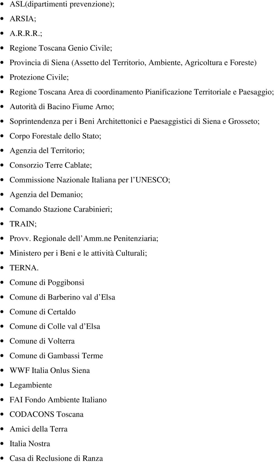 R.R.; Regione Toscana Genio Civile; Provincia di Siena (Assetto del Territorio, Ambiente, Agricoltura e Foreste) Protezione Civile; Regione Toscana Area di coordinamento Pianificazione Territoriale e